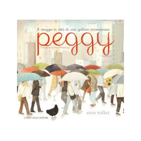 Anna Walker - Peggy. Il Viaggio In Città Di Una Gallina Avventurosa - Foto 1