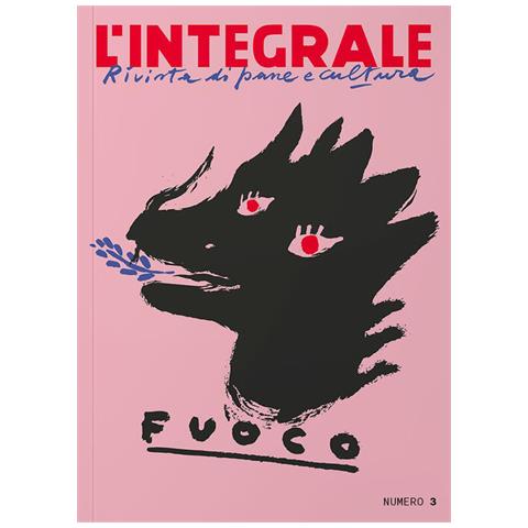 L'integrale. Rivista Di Pane E Cultura. Vol. 3: Fuoco - Foto 1