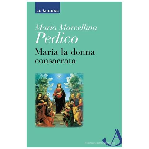 Maria Marcellina Pedico - Maria la donna consacrata - Foto 1