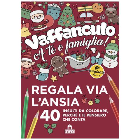 Vaffanculo A Te E Famiglia. 40 Insulti Da Colorare, Perche E Il Pensiero Che Conta - Foto 1