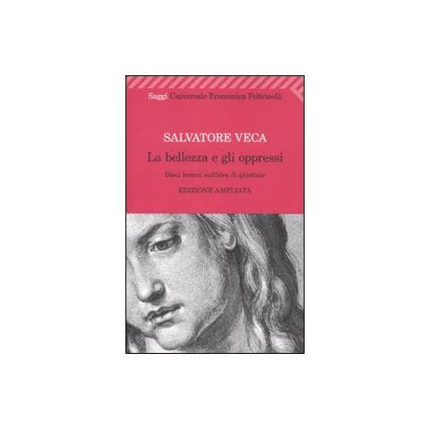 Salvatore Veca - La bellezza e gli oppressi. Dieci lezioni sull'idea di giustizia - Foto 2