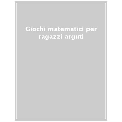 Gareth Moore - Giochi Matematici Per Ragazzi Arguti - Foto 1