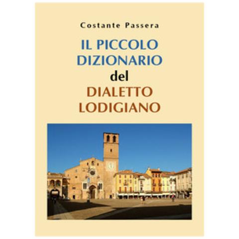 Costante Passera - Il Piccolo Dizionario Del Dialetto Lodigiano - Foto 1