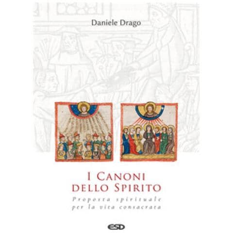 Daniele Drago - I Canoni Dello Spirito. Proposta Spirituale Per La Vita Consacrata - Foto 1