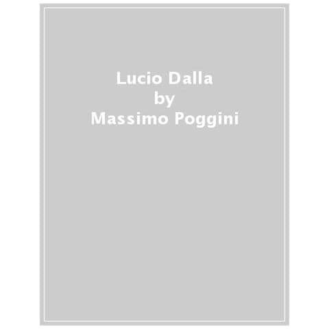 Massimo Poggini - Lucio Dalla. Immagini E Racconti Di Una Vita Profonda Come Il Mare - Foto 1