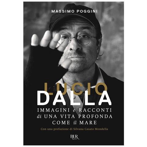 Massimo Poggini - Lucio Dalla. Immagini E Racconti Di Una Vita Profonda Come Il Mare - Foto 2