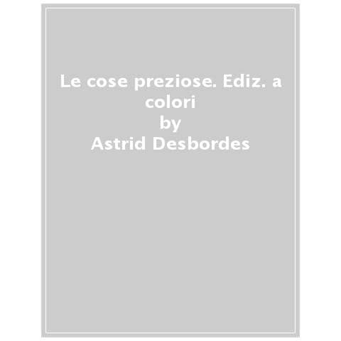 Astrid Desbordes - Le cose preziose. Ediz. a colori - Foto 1