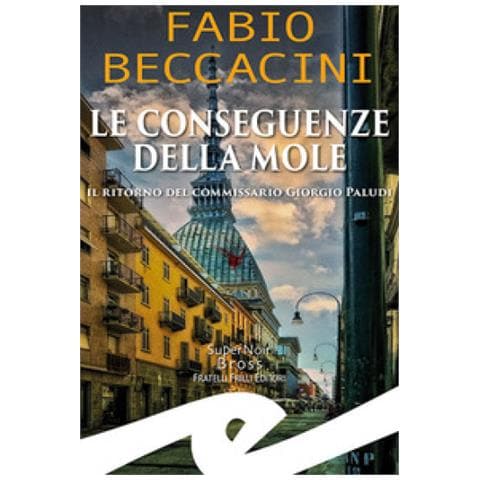 Fabio Beccacini - Le Conseguenze Della Mole. Il Ritorno Del Commissario Giorgio Paludi - Foto 1