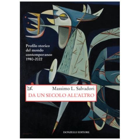 Massimo L. Salvadori - Da Un Secolo All'altro. Profilo Storico Del Mondo Contemporaneo 1980-2022 - Foto 1