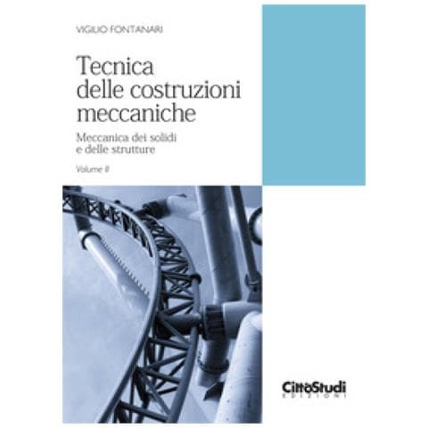 Vigilio Fontanari - Tecnica Delle Costruzioni Meccaniche. Vol. 2: Meccanica Dei Solidi E Delle Strutture - Foto 1