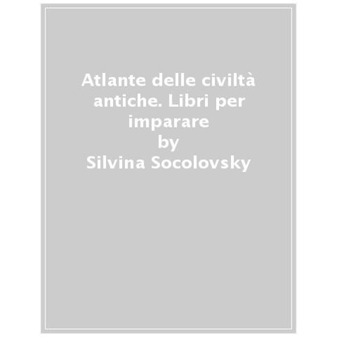 Silvina Socolovsky - Atlante delle civiltà antiche. Libri per imparare - Foto 1