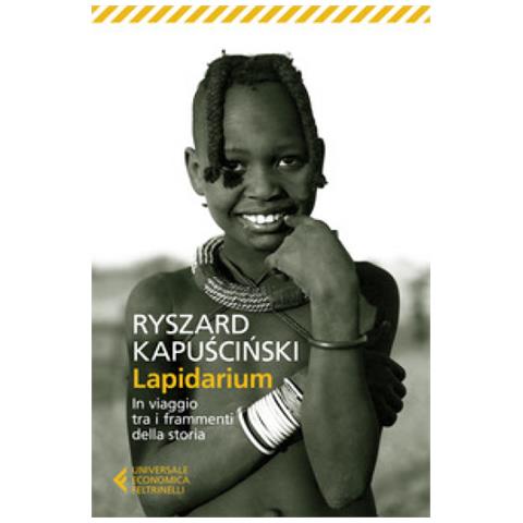 Ryszard Kapuscinski - Lapidarium. In Viaggio Tra I Frammenti Della Storia - Foto 1