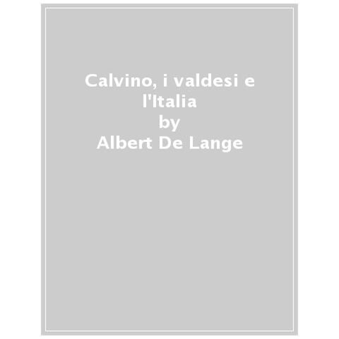 Albert De Lange - Calvino, I Valdesi E L'italia - Foto 1