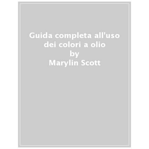 Marylin Scott - Guida Completa All'uso Dei Colori A Olio. Ediz. Illustrata - Foto 1