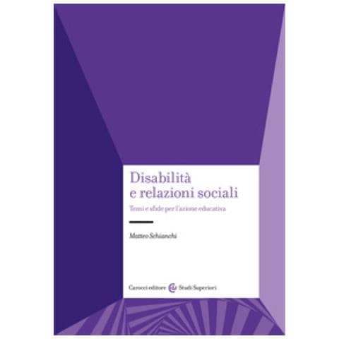 Matteo Schianchi - Disabilità E Relazioni Sociali. Temi E Sfide Per L'azione Educativa - Foto 1