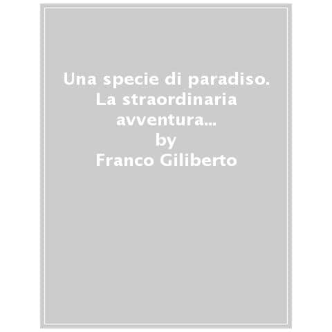 Franco Giliberto - Una specie di paradiso. La straordinaria avventura di Antonio Pigafetta nel primo viaggio intorno al mondo - Foto 1