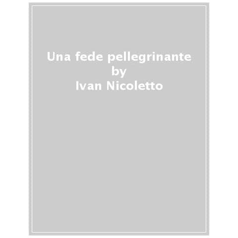 Ivan Nicoletto - Una Fede Pellegrinante - Foto 1