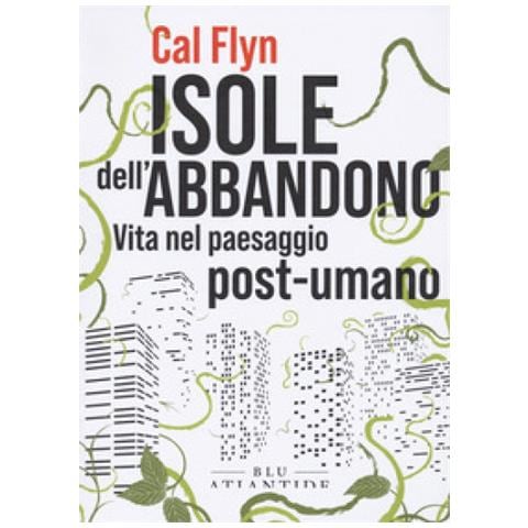 Cal Flyn - Isole Dell'abbandono. Vita Nel Paesaggio Post-umano - Foto 1