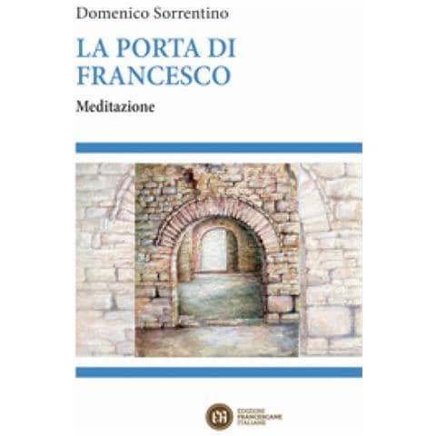 Domenico Sorrentino - La Porta Di Francesco. Meditazione - Foto 1