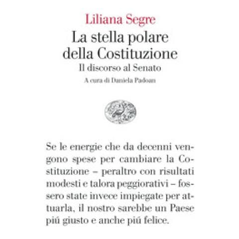 Liliana Segre - La Stella Polare Della Costituzione. Il Discorso Al Senato - Foto 1