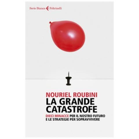 Nouriel Roubini - La Grande Catastrofe. Dieci Minacce Per Il Nostro Futuro E Le Strategie Per Sopravvivere - Foto 1