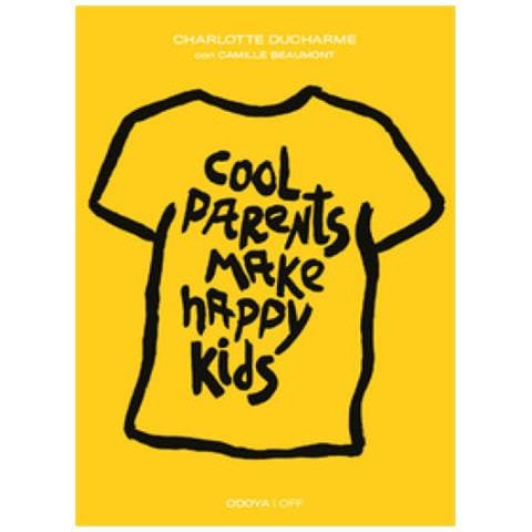 Charlotte Ducharme - Cool Parents Make Happy Kids. Guida Pratica All'educazione Positiva - Foto 1
