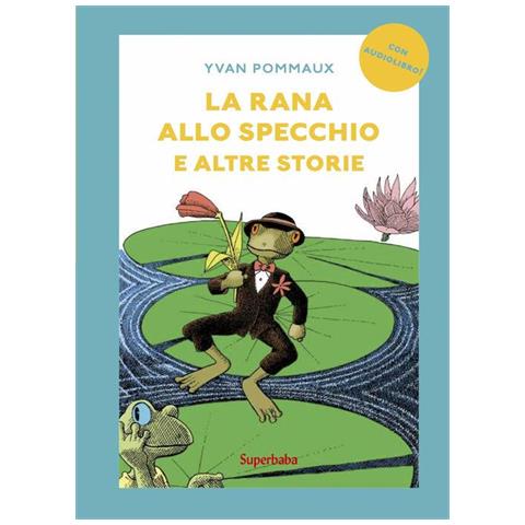 Yvan Pommaux - La rana allo specchio e altre storie. Prime letture. Ediz. illustrata - Foto 1