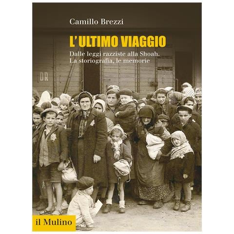 Camillo Brezzi - L'ultimo viaggio. Dalle leggi razziste alla Shoah. La storiografia, le memorie - Foto 1
