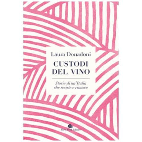 Laura Donadoni - Custodi Del Vino. Storie Di Un'italia Che Resiste E Rinasce - Foto 1