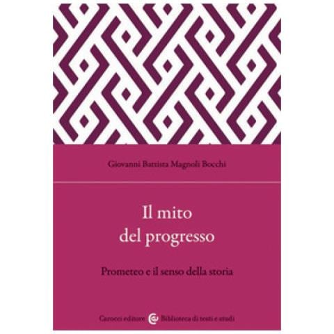Giovanni Battista Magnoli Bocchi - Il Mito Del Progresso. Prometeo E Il Senso Della Storia - Foto 2