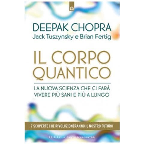 Deepak Chopra - Il Corpo Quantico. La Nuova Scienza Che Ci Farà Vivere Più Sani E Più A Lungo. Sette Scoperte Che Rivoluzioneranno Il Nostro Futuro - Foto 1
