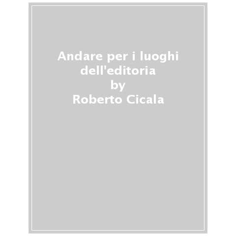 Roberto Cicala - Andare Per I Luoghi Dell'editoria - Foto 1