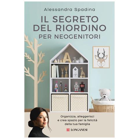 Il Segreto Del Riordino Per Neogenitori. Organizza, Alleggerisci E Crea Spazio Per La Felicita Della - Foto 1
