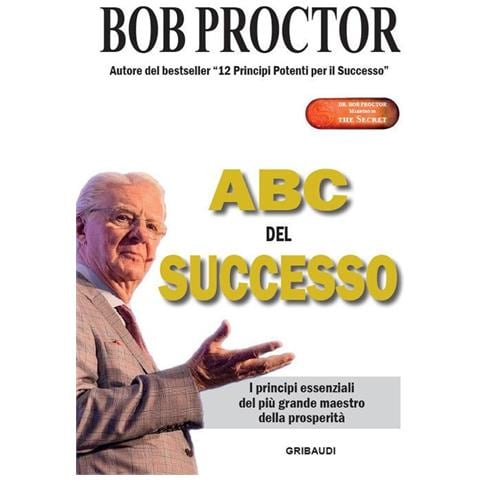Bob Proctor - ABC del successo. I principi essenziali del più grande maestro della prosperità - Foto 1
