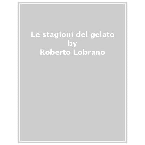 Roberto Lobrano - L'arte Del Gelato. 100 Ricette Per Tutto L'anno - Foto 1