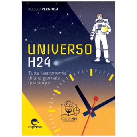 Alessio Perniola - Universo H24. Tutta L'astronomia Di Una Giornata Qualunque - Foto 1