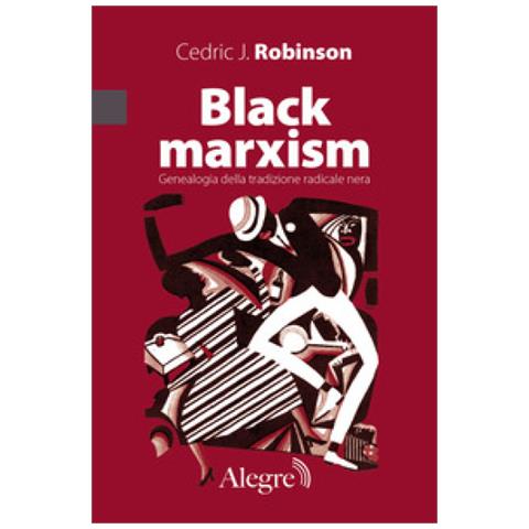 Cedric J. Robinson - Black Marxism. Genealogia Della Tradizione Radicale Nera - Foto 1
