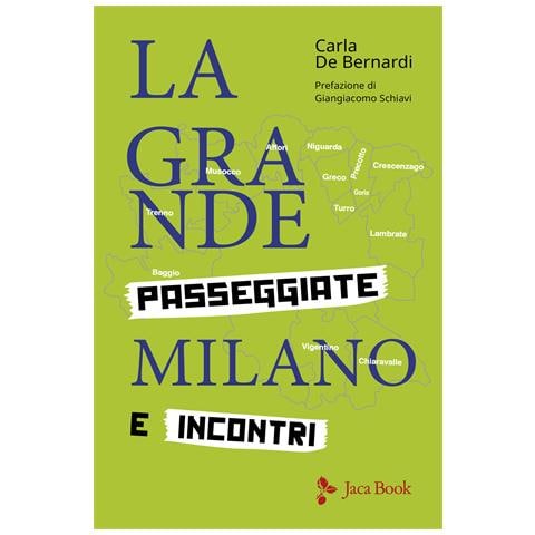 Carla De Bernardi - La grande Milano. Passeggiate e incontri - Foto 1