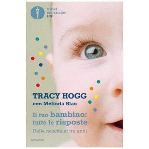 Tracy Hogg - Il Tuo Bambino: Tutte Le Risposte. Dalla Nascita Ai Tre Anni - Foto 1
