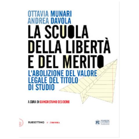 Ottavia Munari - La scuola della libertà e del merito. L'abolizione del valore legale del titolo di studio - Foto 1