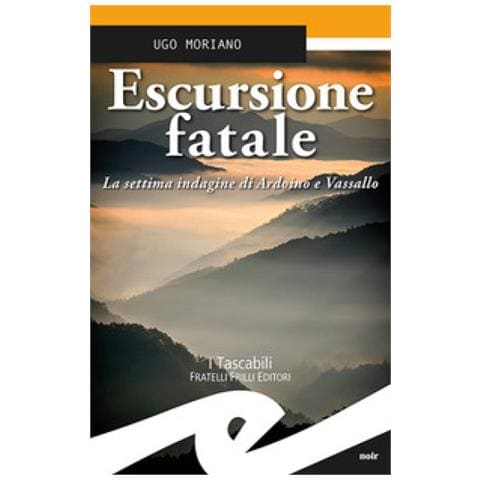 Ugo Moriano - Escursione Fatale. La Settima Indagine Di Ardoino E Vassallo - Foto 1