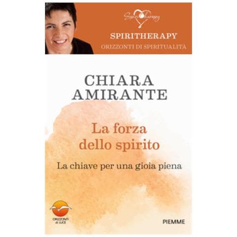 Chiara Amirante - La Forza Dello Spirito. La Chiave Per Una Gioia Piena - Foto 1