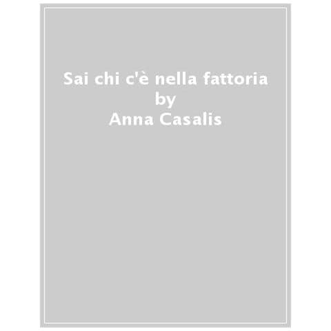 Anna Casalis - Sai Chi C'è Nella Fattoria? Ediz. A Colori - Foto 1