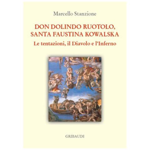 Marcello Stanzione - Don Dolindo Ruotolo, Santa Faustina Kowalska. Le Tentazioni, Il Diavolo E L'inferno - Foto 1
