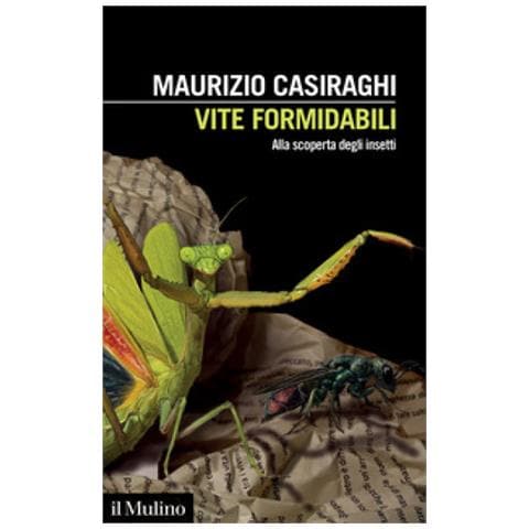 Maurizio Casiraghi - Vite Formidabili. Alla Scoperta Degli Insetti - Foto 1