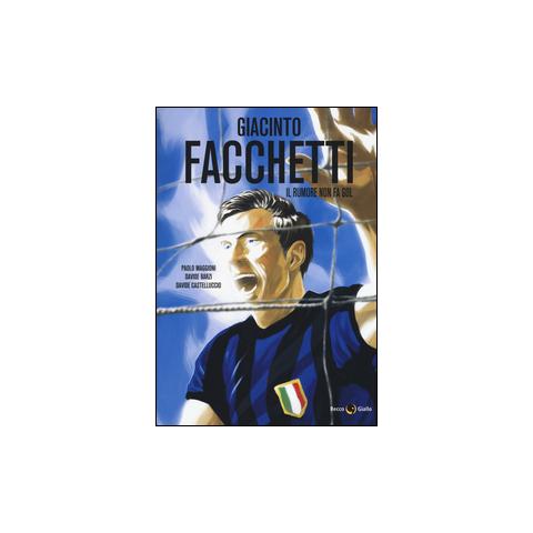 Paolo Maggioni - Giacinto Facchetti. Il rumore non fa gol - Foto 1