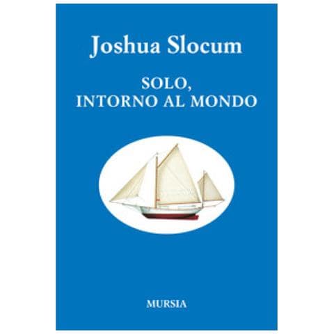 Joshua Slocum - Solo, Intorno Al Mondo. Viaggio Della «liberdade» - Foto 1