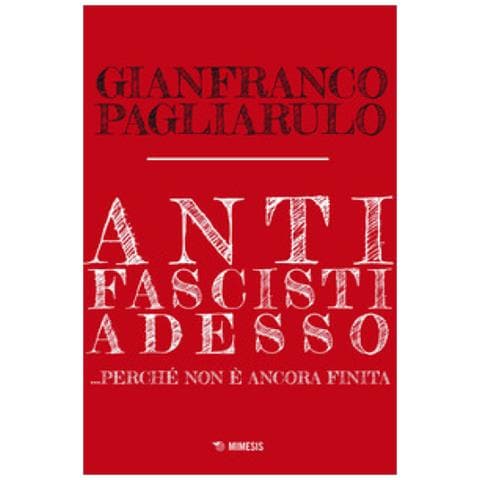 Gianfranco Pagliarulo - Antifascisti Adesso... Perché Non È Ancora Finita - Foto 1