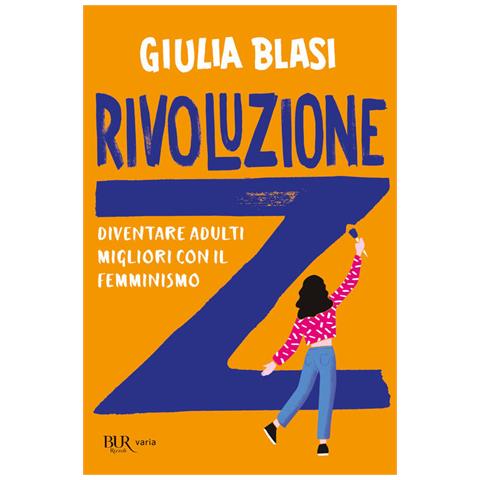 Giulia Blasi - Rivoluzione Z. Diventare Adulti Migliori Con Il Femminismo - Foto 2