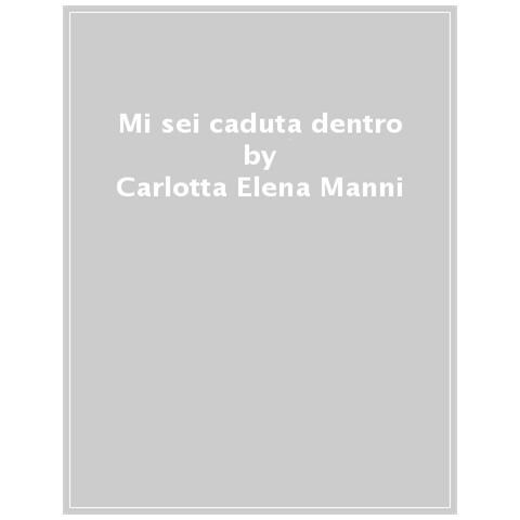 Carlotta Elena Manni - Mi Sei Caduta Dentro - Foto 1